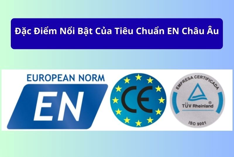 Đặc điểm nổi bật của tiêu chuẩn EN Châu Âu