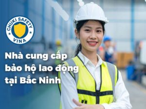 Bảo hộ lao động Chuki Safety tại Bắc Ninh