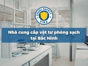 Vật tư phòng sạch Chuki Safety tại Bắc Ninh