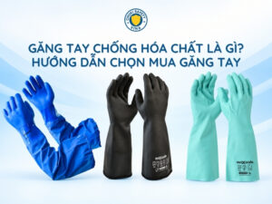 Găng tay chống hóa chất là gì? Hướng dẫn chọn mua găng tay